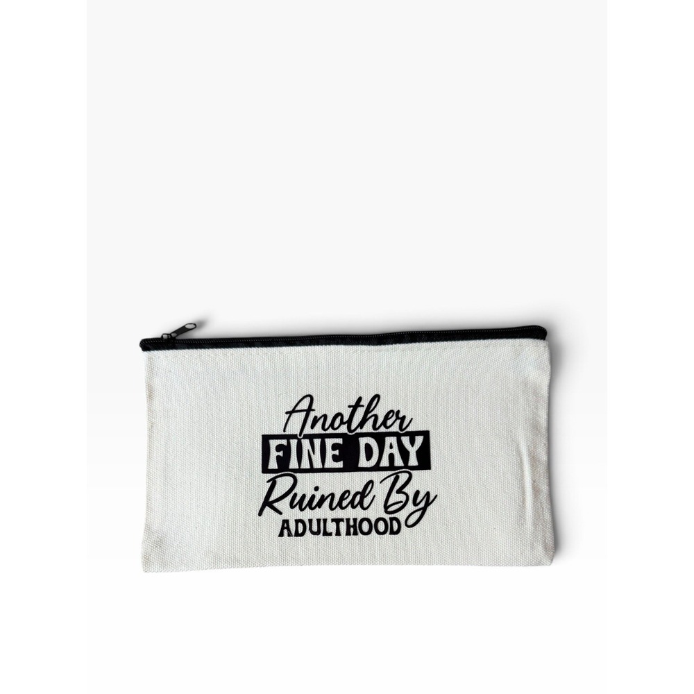 New Novelty Zipper Pouch Bag another fine day ruined by adulthood
